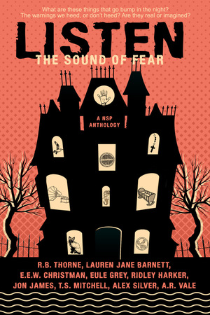Listen: The Sound of Fear by E.E.W. Christman, R.B. Thorne, Elizabetta McKay, Eule Grey, Lauren Jane Barnett