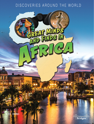 Great Minds and Finds in Africa by Mike Downs