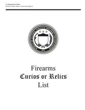Firearms Curios or Relics List by U. S. Department of Justice, Tobacco Firearms and Bureau of Alcohol