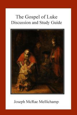 The Gospel of Luke: Discussion and Study Guide by Joseph McRae Mellichamp