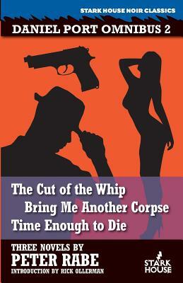 The Cut of the Whip / Bring Me Another Corpse / Time Enough to Die by Peter Rabe