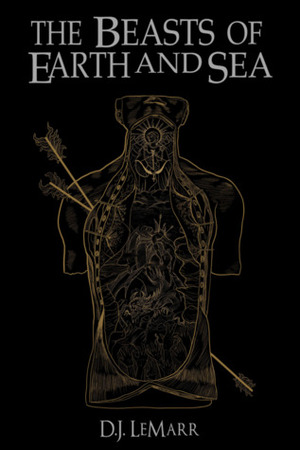 The Beasts of Earth and Sea by D.J. LeMarr