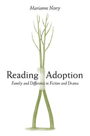 Reading Adoption: Family and Difference in Fiction and Drama by Marianne Novy