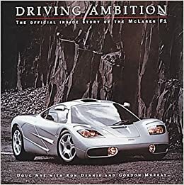 Driving Ambition: The Official Inside Story of the McLaren F-1 by Doug Nye, Ron Dennis