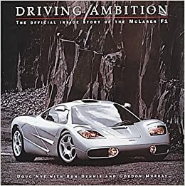 Driving Ambition: The Official Inside Story of the McLaren F-1 by Ron Dennis, Doug Nye