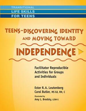 Teens - Discovering Identity & Moving Toward Independence by Carol Butler, Ester R. A. Leutenberg