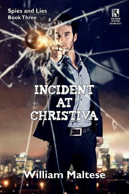 Incident at Christiva: An Espionage Novel: Spies & Lies, Book Three / Incident at Dupunu: An Espionage Novel: Spies & Lies, Book Four (Wildsi by William Maltese