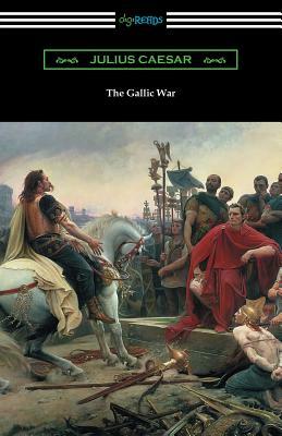 The Gallic War: (Translated by W. A. MacDevitte with an Introduction by Thomas De Quincey) by Julius Caesar