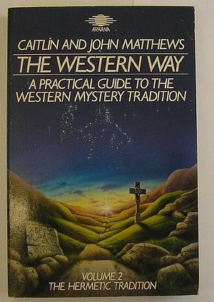 The Western Way: A Practical Guide to the Western Mystery Tradition, Volume 2 by Caitlin Matthews, John Matthews