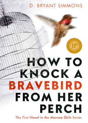 How to Knock a Bravebird from Her Perch by D. Bryant Simmons