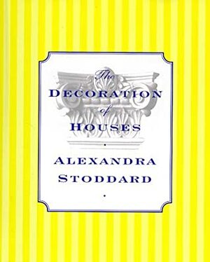 The Decoration of Houses by Alexandra Stoddard
