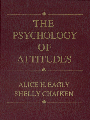 The Psychology of Attitudes by Alice H. Eagly, Shelly Chaiken