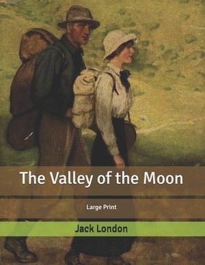 The Valley of the Moon: Large Print by Jack London