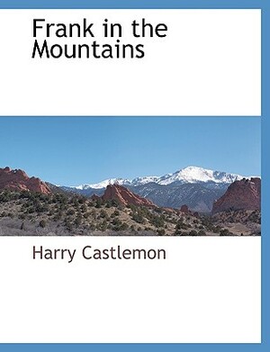 Frank in the Mountains by Harry Castelmon, Harry Castlemon