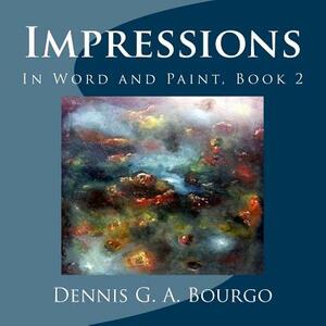 Impressions: Thoughts in word and paint, Book 2 by June V. Bourgo, Dennis G. a. Bourgo