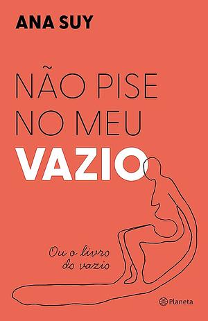 Não pise no meu vazio: ou o livro do vazio by Ana Suy