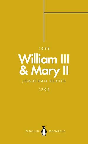 William III & Mary II (Penguin Monarchs): Partners in Revolution by Jonathan Keates