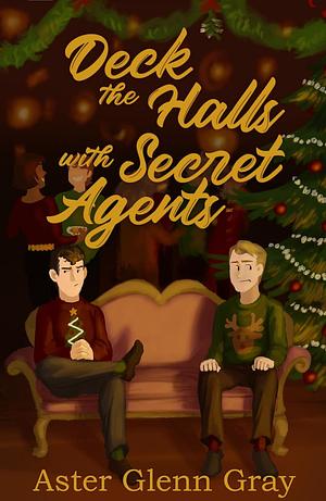 Deck the Halls with Secret Agents by Aster Glenn Gray