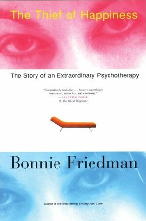 The Thief of Happiness: The Story of an Extraordinary Psychotherapy by Bonnie Friedman