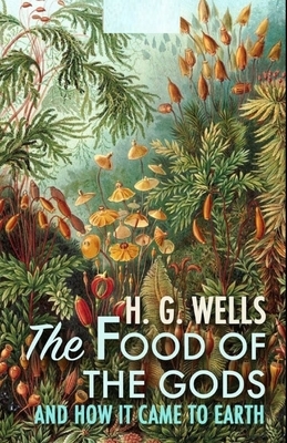 The Food of the Gods and How It Came to Earth Illustrated by H.G. Wells