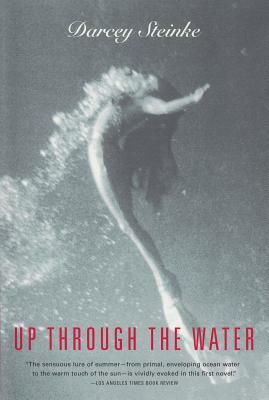 Up Through the Water by Darcey Steinke