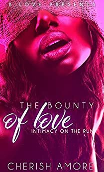 The Bounty of Love: Intimacy on the Run by Cherish Amore
