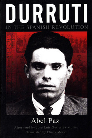 Durruti in the Spanish Revolution by Abel Paz, Chuck Morse