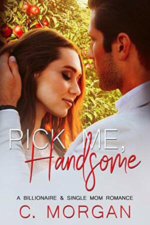 Pick Me, Handsome by C. Morgan, Chloe Morgan