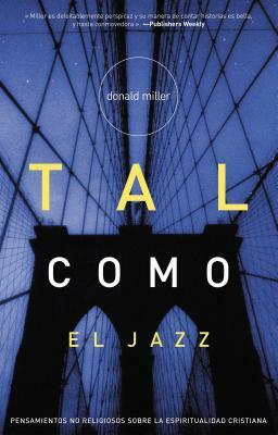 Tal Como El Jazz: Nonreligious Thoughts on Christian Spirituality = Blue Like Jazz by Donald Miller