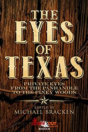 The Eyes of Texas: Private Eyes from the Panhandle to the Piney Woods by William Dylan Powell, James A. Hearn, Sandra Murphy, Michael Pool, Trey R. Barker, Debra H. Goldstein, Michael Bracken, John M. Floyd, Bev Vincent