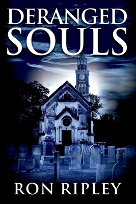 Deranged Souls: Supernatural Horror with Scary Ghosts & Haunted Houses by Ron Ripley, Scare Street