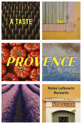 A Taste for Provence by Helen Lefkowitz Horowitz
