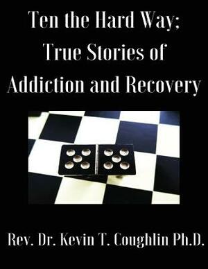 Ten the Hard Way: True Stories of Addiction and Recovery (Ten the Hard Way; True by Monty Man, John P, Catherine Townsend-Lyon