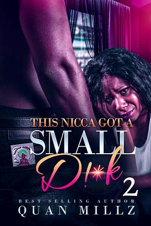 This Nicca Got A Small D!*K 2 by Quan Millz, Quan Millz