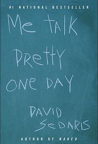 Me Talk Pretty One Day by David Sedaris