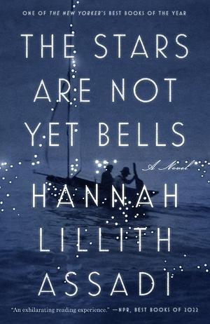 The Stars Are Not Yet Bells by Hannah Lillith Assadi