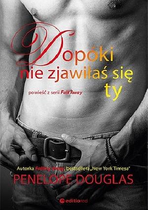 Dopóki nie zjawiłaś się ty by Penelope Douglas