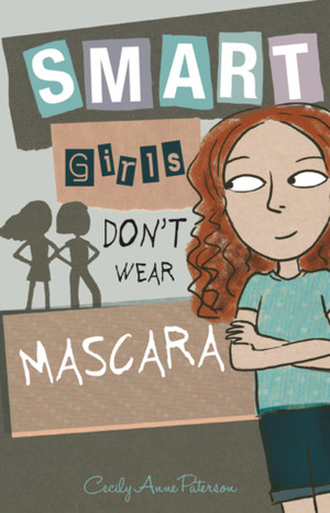 Smart Girls Don't Wear Mascara by Cecily Anne Paterson