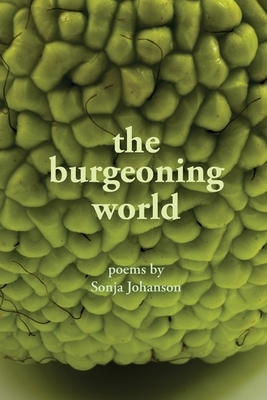The burgeoning world: Poems by Sonja Johanson by Sonja Johanson