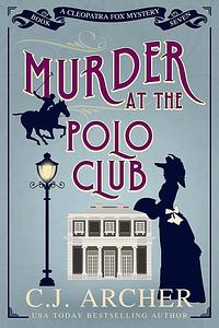 Murder at the Polo Club by C.J. Archer