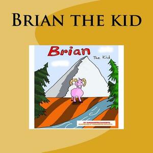Brian the kid by Sanghamitra Dasgupta