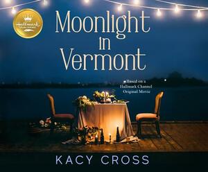 Moonlight in Vermont: Based on the Hallmark Channel Original Movie by Kacy Cross