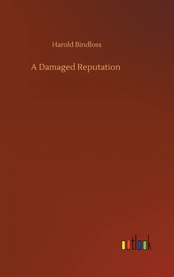 A Damaged Reputation by Harold Bindloss
