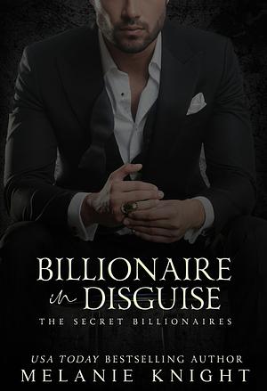 Billionaire in Disguise by Melanie Knight