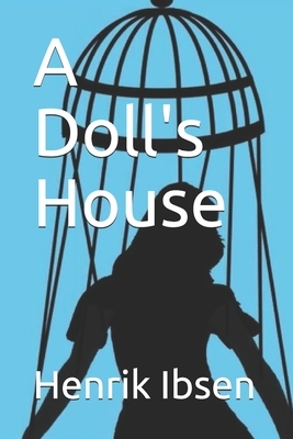 A Doll's House by Henrik Ibsen