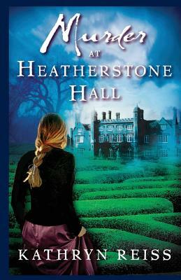 Murder at Heatherstone Hall by Kathryn Reiss