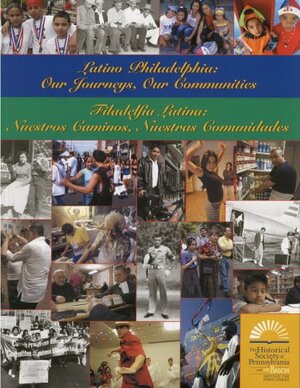 Latino Philadelphia: Our Journeys, Our Communities: Filadelfia Latina: Nuestros Caminos, Nuestras Comunidades: A Community Profile by Tony Rocco, Joseph Gonzales, Kathryn Wilson