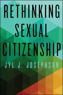 Rethinking Sexual Citizenship by Jyl J. Josephson