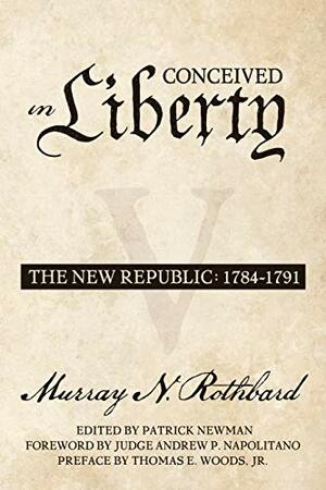 The New Republic by Murray N. Rothbard, Andrew Napolitano, Patrick Newman, Thomas Woods