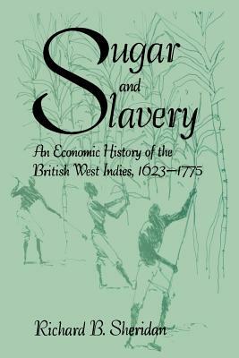 Sugar and Slavery: An Economic History of the British West Indies by Richard Sheridan
